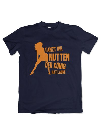 Tanzt Ihr Nutten Der König hat Laune T-Shirt