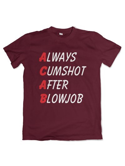 ACAB Cumshot After Blowjob T-Shirt