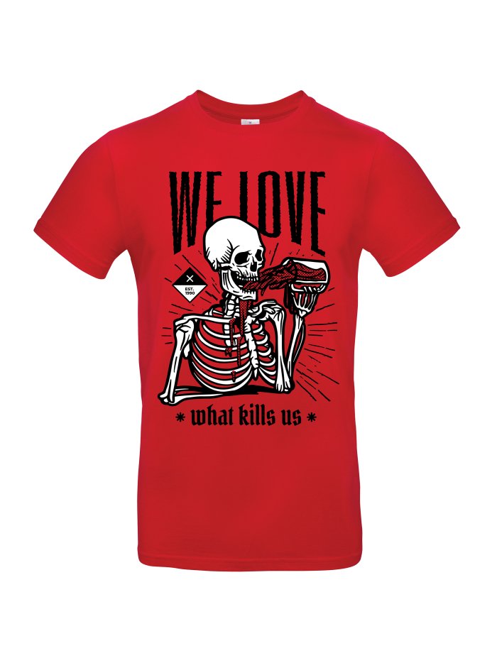We love what kills us T-Shirt